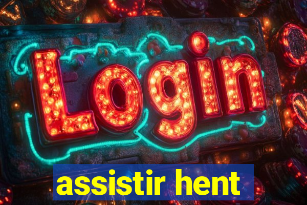 assistir hent